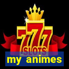 my animes