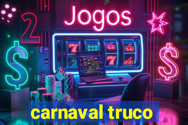 carnaval truco