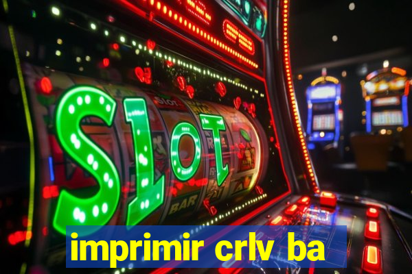 imprimir crlv ba