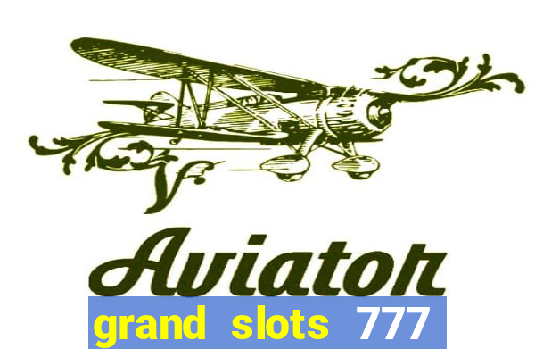 grand slots 777 paga mesmo