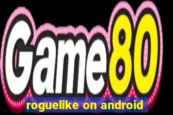 roguelike on android