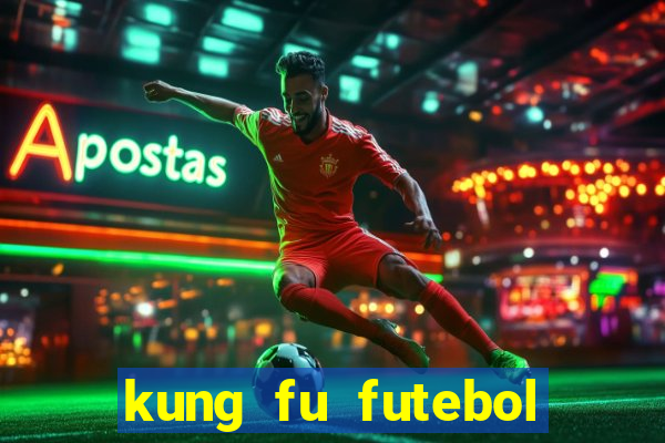 kung fu futebol clube online