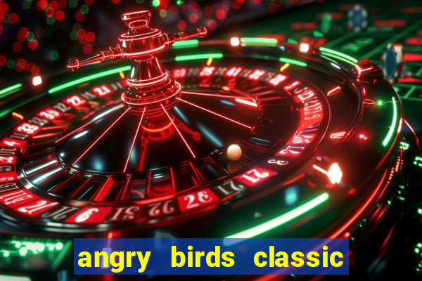 angry birds classic 1.0 apk