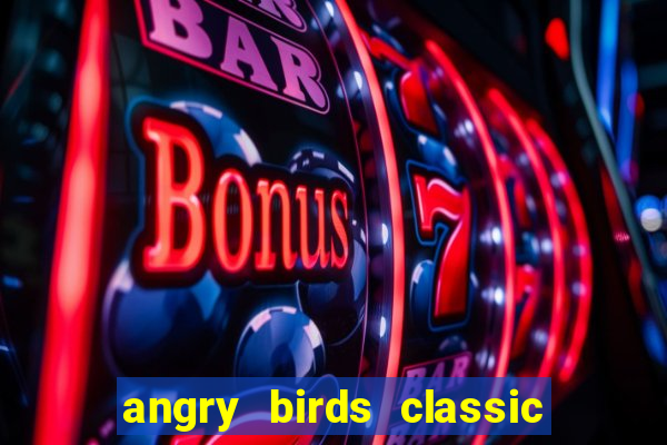 angry birds classic 1.0 apk