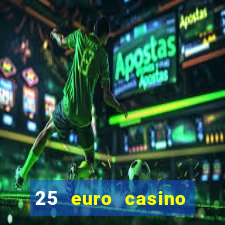 25 euro casino bonus ohne einzahlung