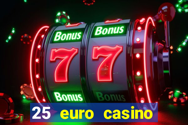 25 euro casino bonus ohne einzahlung