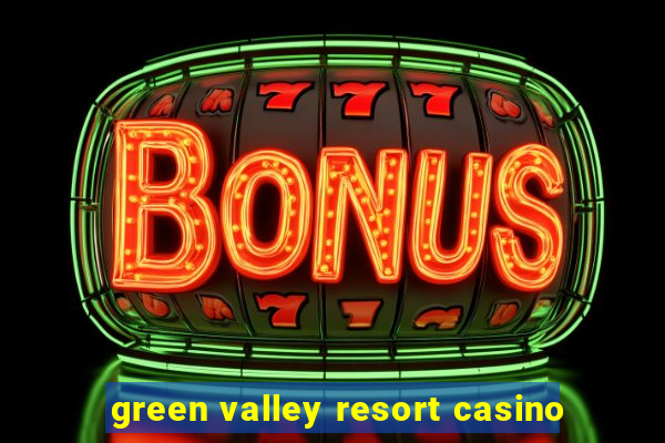 green valley resort casino