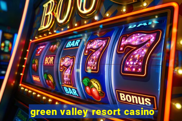 green valley resort casino