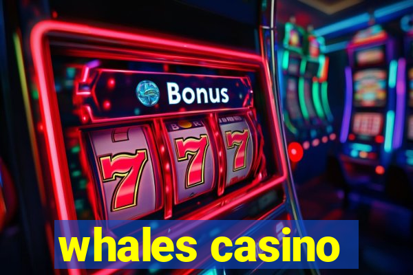 whales casino