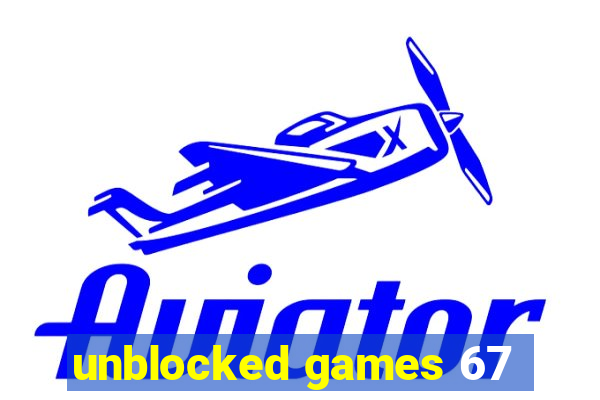 unblocked games 67