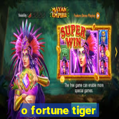 o fortune tiger