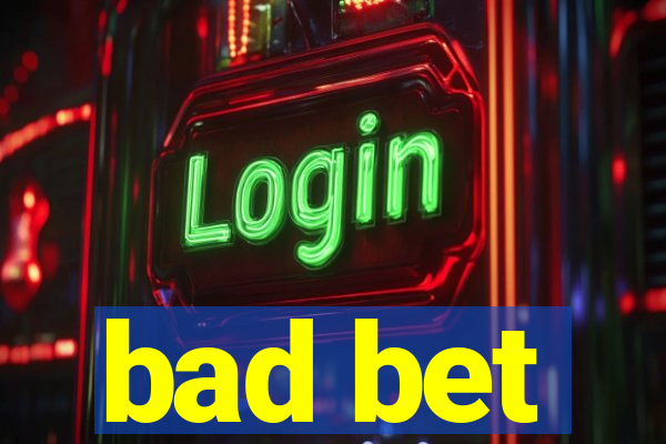 bad bet