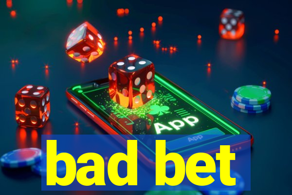 bad bet