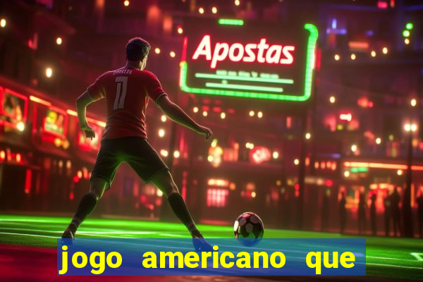 jogo americano que ganha dinheiro