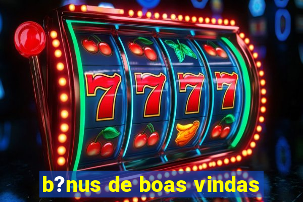 b?nus de boas vindas