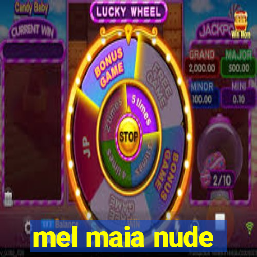 mel maia nude