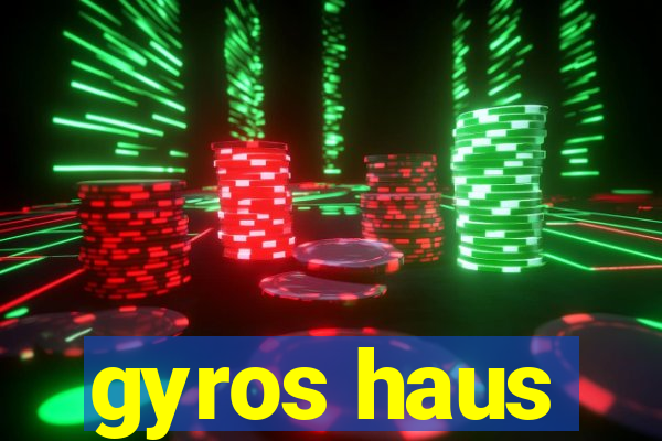 gyros haus