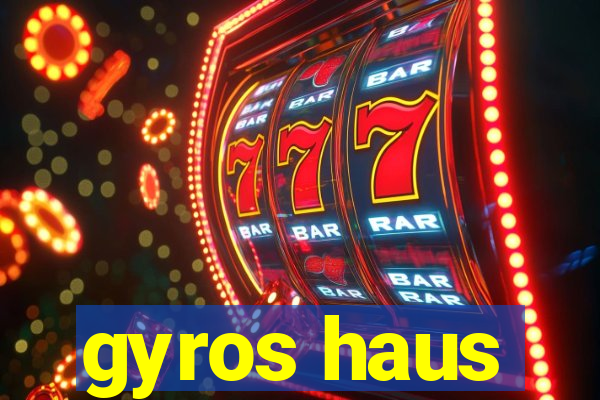 gyros haus