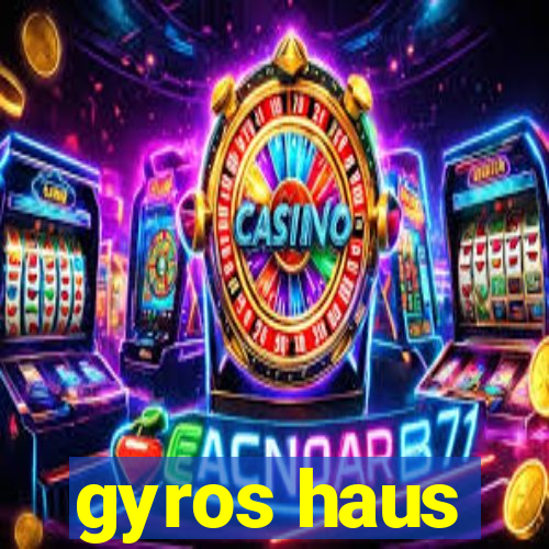 gyros haus