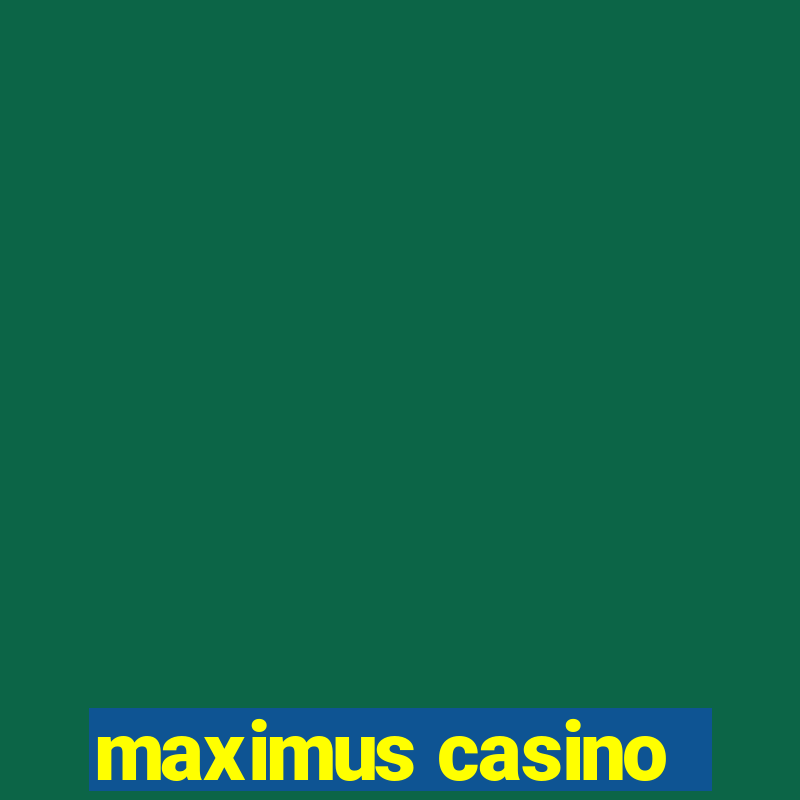 maximus casino