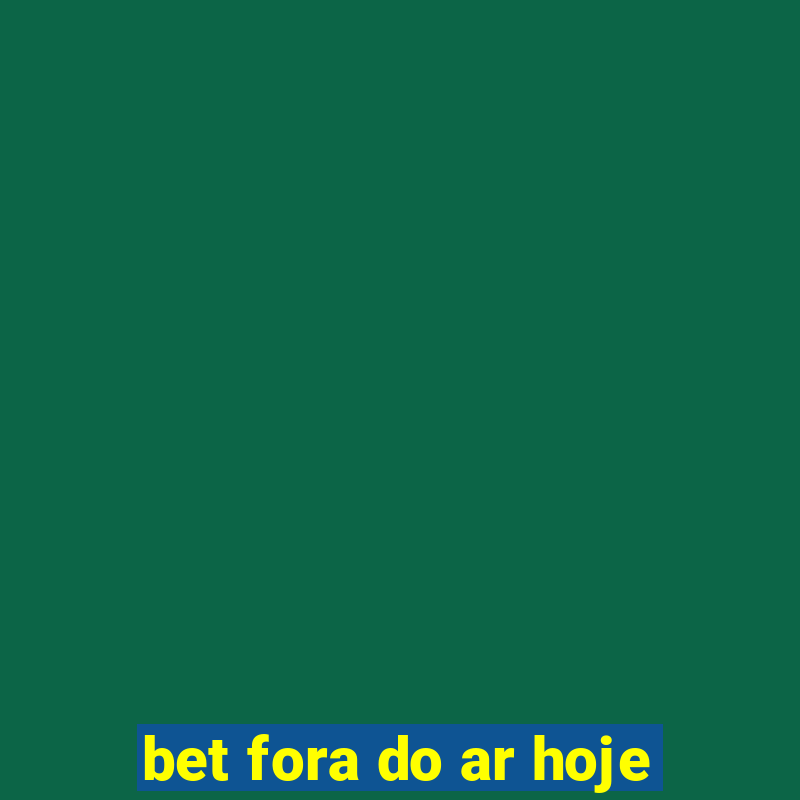 bet fora do ar hoje