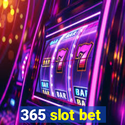 365 slot bet