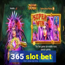 365 slot bet