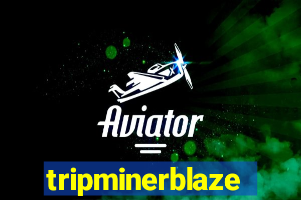 tripminerblaze