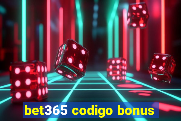 bet365 codigo bonus