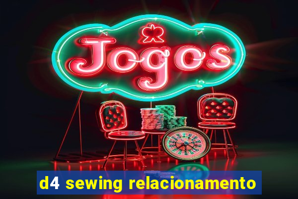 d4 sewing relacionamento