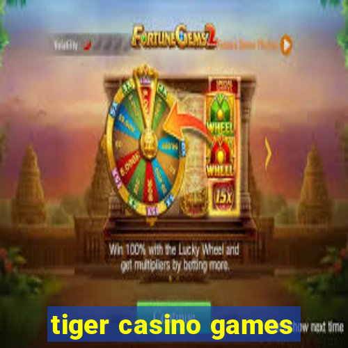 tiger casino games