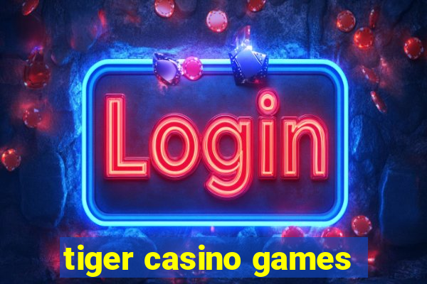 tiger casino games