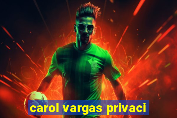 carol vargas privaci