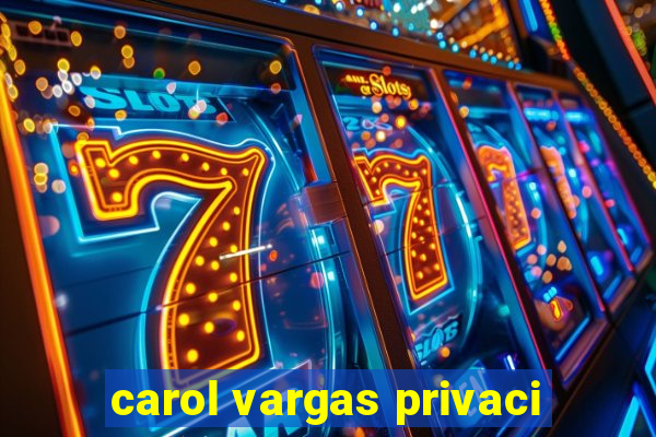 carol vargas privaci