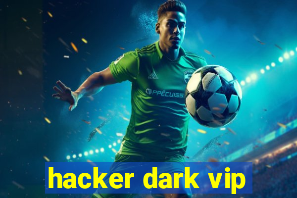 hacker dark vip