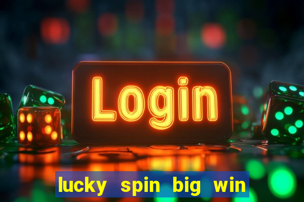 lucky spin big win real money