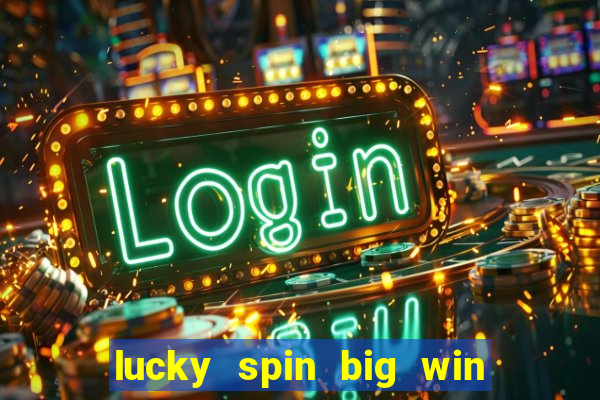 lucky spin big win real money