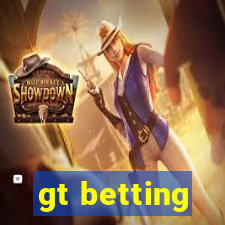 gt betting