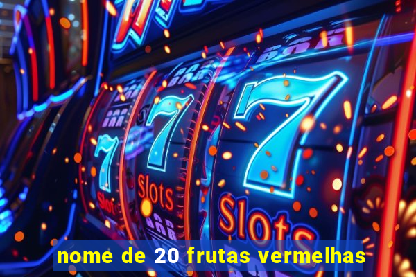 nome de 20 frutas vermelhas