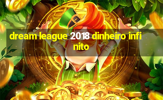 dream league 2018 dinheiro infinito