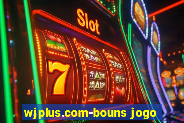 wjplus.com-bouns jogo