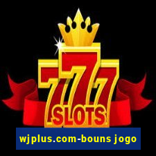 wjplus.com-bouns jogo