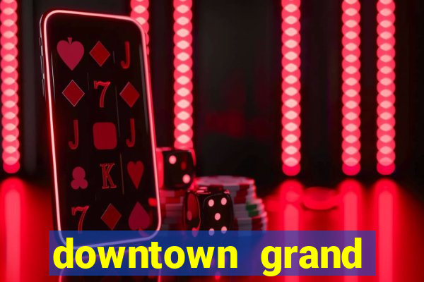 downtown grand casino hotel