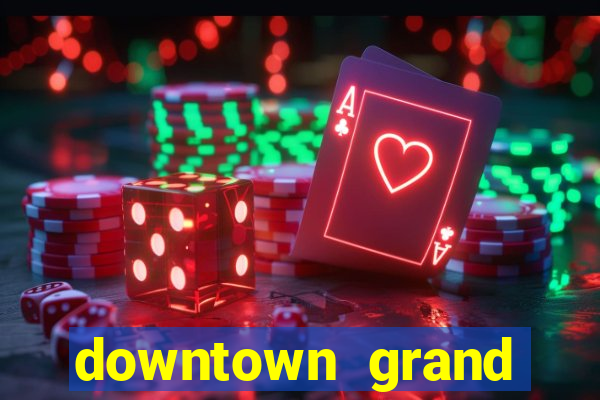 downtown grand casino hotel