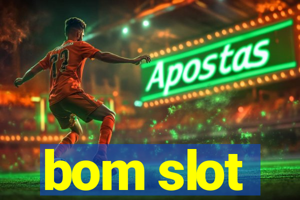 bom slot