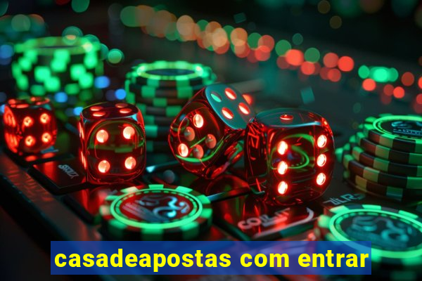 casadeapostas com entrar