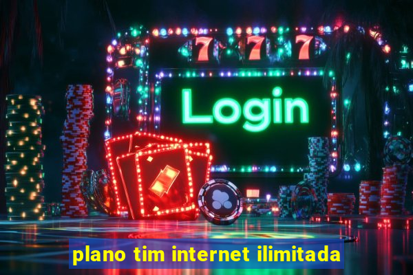 plano tim internet ilimitada