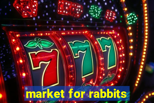 market for rabbits