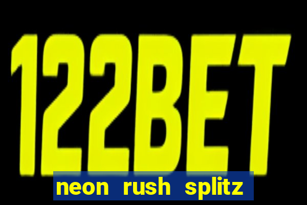 neon rush splitz slot free play