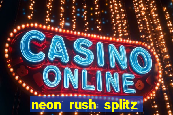 neon rush splitz slot free play